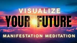 Visualize Your Future | Guided Visualization & Manifestation Meditation