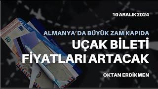 Almanya'da uçak bileti fiyatları artacak - 10 Aralık 2024 Oktan Erdikmen