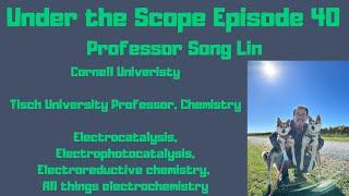 Under the Scope Episode 40: Professor Song Lin