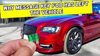 Why Key FOB Has Left The Vehicle Message On Chrysler 300