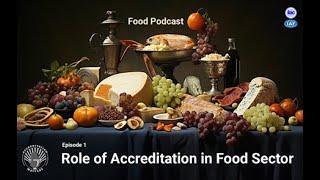 Accreditation Matters Podcast- Food Sub-series - Ep1: "The role of Accreditation in the Food sector"