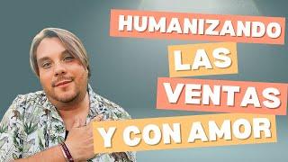 Humanizando las VENTAS | "Soy amante de las ventas"