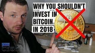 Bitcoin - Why you shouldn't invest in cryptocurrency 2018