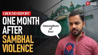 Sambhal Ground Report: One Month After Sambhal Shahi Jama Masjid Violence: What’s Changed?