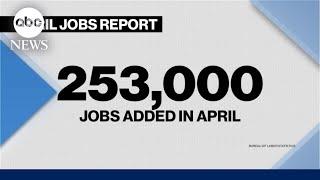 Latest jobs report shows US employers added 253,000 jobs in April