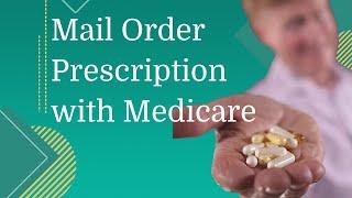 How to Get Mail Order Prescription with Medicare