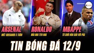 TIN NÓNG 12/9: ARSENAL MẤT ODEGAARD 3 TUẦN, RONALDO MỈA MAI TEN HAG, MBAPPE TỪ CHỐI HÒA GIẢI VỚI PSG