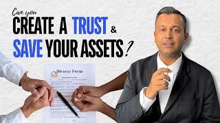 Can you create a trust to save your assets in divorce?