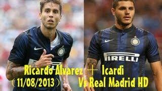 Ricardo Alvarez And Icardi Vs Real Madrid（11/08/2013）HD 720p by轩旗