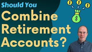 Should You Consolidate Retirement Accounts?