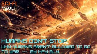 Humans Don't Stop: Why Humans Aren't Allowed to Go to War | HFY | A Sci-Fi Short Story