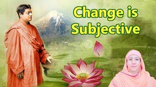 Change is Subjective - Swami Vivekananda | Pravrajika Divyanandaprana