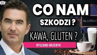 CO NAM SZKODZI? NAWYKI, JEDZENIE, GLUTEN, ALERGIE Czy KAWA? Ryszard Grzebyk