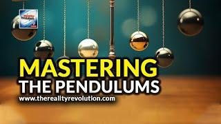 Mastering The Pendulums - Harnessing The Energy Of Reality Creation