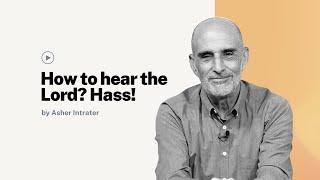 How to hear the Lord? Hass! | Asher Intrater