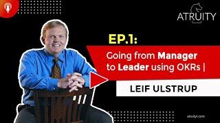 Ep.1: Going from Manager to Leader using OKRs | Leif Ulstrup (Part 2)