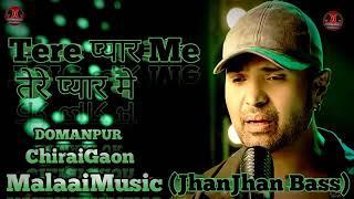 Tere #Pyar Mein dj Malai Music+ChiraiGaon+Domanpur.mp3