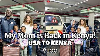 My Mom is Visiting us in Kenya! || USA to Kenya || Family || VLOG