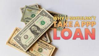 Why You Shouldn't Take A PPP Loan