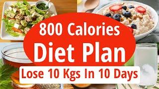 800 Calories Diet Plan To Lose Weight Fast | Lose 10 Kgs In 10 Days | Full Day Indian Diet/Meal Plan