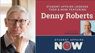 Student Affairs Legends Then and Now: Denny Roberts