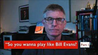 So You Want to Play Like Bill Evans, pt 1