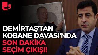 Selahattin Demirtaş'tan Kobane Davası'nda son dakika seçim çıkışı!