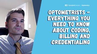 Optometrists - Everything You Need to Know About Coding, Billing and Credentialing