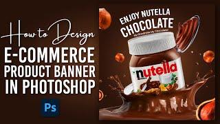 Product Poster Design | Social Media Poster | Nutella Manipulation in Photoshop | Photoshop Tutorial