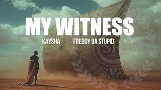 Kaysha x Freddy Da Stupid - My Witness