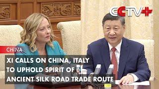 Xi Calls on China, Italy to Uphold Spirit of Ancient Silk Road Trade Route