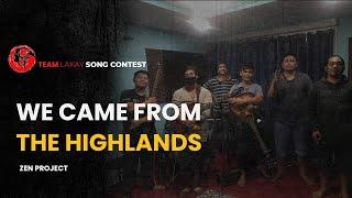 WE CAME FROM THE HIGHLANDS - ZEN PROJECT | Team Lakay Song Contest