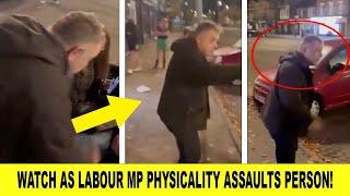 SHOCKING Footage Shows LABOUR MP Assault Person On The Street!