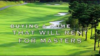 Can I buy a house in Augusta, Georgia that will rent for Masters?