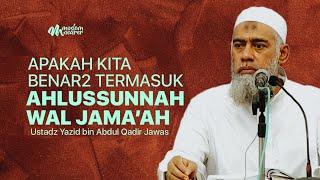 APAKAH KITA BENAR-BENAR TERMASUK AHLUSSUNNAH WAL JAMA’AH - Ustadz Yazid bin Abdul Qadir Jawas