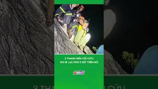 Kịp thời cứu 3 thanh niên bị lạc trên núi Hoàng Ngưu Sơn #shorts