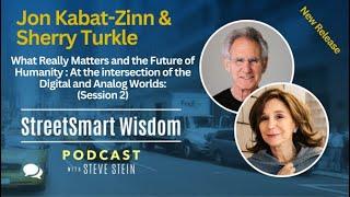 What Really Matters and The Future of Humanity - Session II with Sherry Turkle and Jon Kabat-Zinn