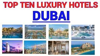 TOP TEN LUXURY HOTELS IN DUBAI | Luxury Hotels In Dubai Top 10 | Ten Luxurious Hotels in Dubai |