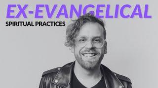 Why Ex-Evangelicals Should Have Spiritual Practices [featuring Kevin Garcia]