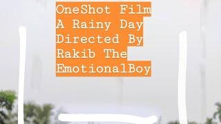 OneShot Film Directed By Rakib The EmotionalBoy || A Rainy Day || Bangladeshi OneShot Film