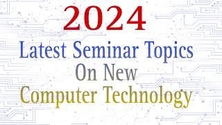 2024 Seminar Topics on Computer Technology || Cse|Seminar topics for Computer Science engineering