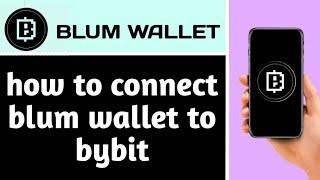 HOW TO CONNECT BLUM WALLET TO BYBIT | Step By Step Guide