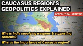 Why India supplying weapons to Armenia | Georgia, Azerbaijan - Caucasus Region Geopolitics Explained