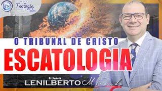 O TRIBUNAL DE CRISTO - Escatologia | Prof. Lenilberto Miranda