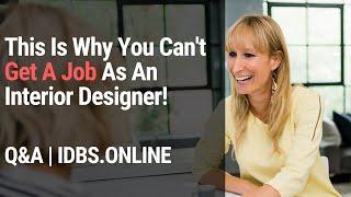 This Is Why You Can't Get A Job As An Interior Designer! Q&A