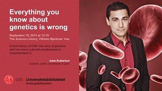 Everything you know about genetics is wrong (Adam Rutherford)