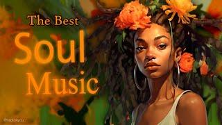 [3 Hours] Relaxing Soul Music 2023 - Soul songs for your love - Best Soul Songs of All Time