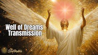 Well of Dreams Activation Transmission: Opening Your 5D Dreaming/Psychic Abilities