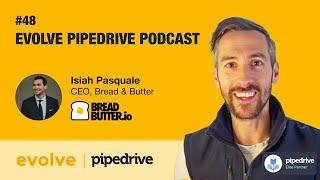 Evolve Pipedrive Podcast: #48 Isiah Pasquale, Bread & Butter (HD)