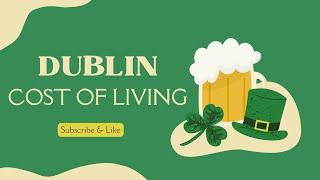 How much does it cost to live in Dublin, Ireland? 